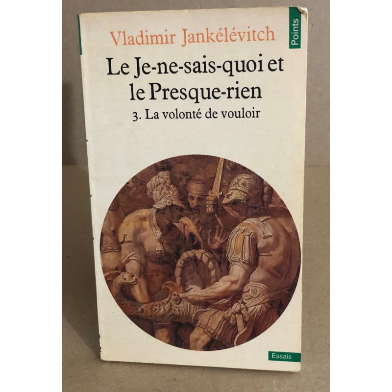 Le jenesaisquoi et le presquerien. tome 3 la volonté de vouloir