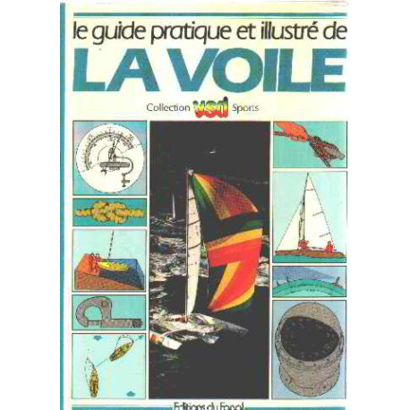 Guide pratique et illustré de la voile