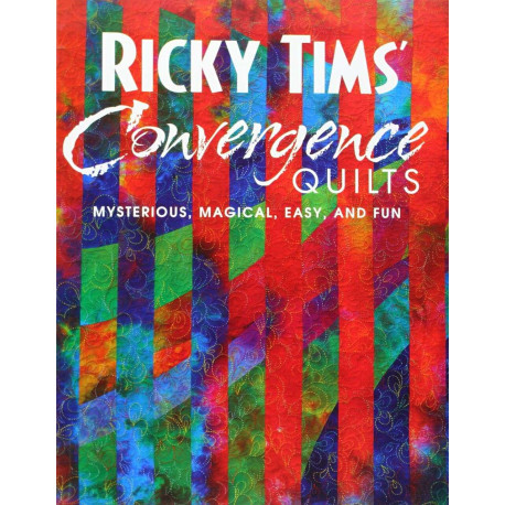 Ricky Tims' Convergence Quilts: Mysterious Magical Easy and Fun