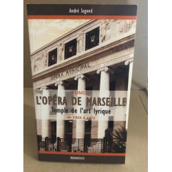 L'opéra de Marseille de 1924 à nos jours: Temple de l'art lyrique...