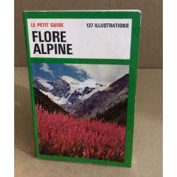Le petit guide flore alpine / 137 illustrations
