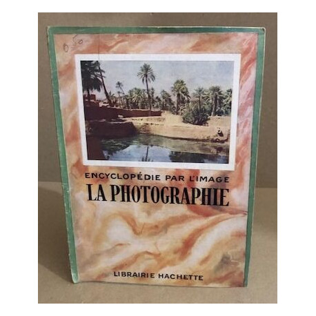Encyclopedie par l'image : la photographie