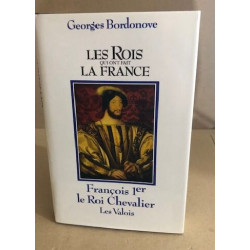 LES ROIS QUI ONT FAIT LA FRANCE: FRANCOIS 1er LE ROI CHEVALIER LES...
