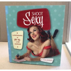 Shoot Sexy - La photographie de pin-up à l'ère numérique