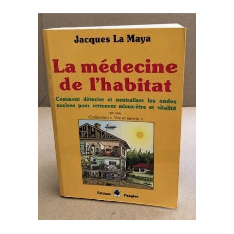La medecine de l'habitat. comment détecter et neutraliser les...