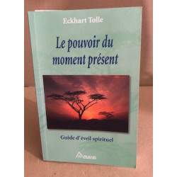 Le Pouvoir Du Moment Present- Guide D'eveil Spirituel