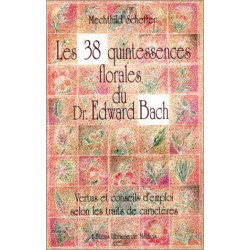 Les 38 quintessences florales du docteur Edward Bach : Vertus et...