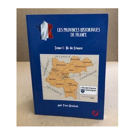 Les provinces historiques de france / tome 1 : ile de france