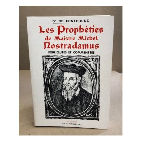 Les propheties de Maistre Michel Nostradamus expliqués et commentés