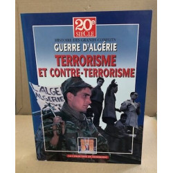 La guerre d'Algérie : terrorisme et Contre terrorisme-Témoignages...