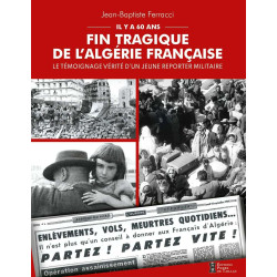 Fin tragique de l'Algérie française: Le témoignage vérité d'un...