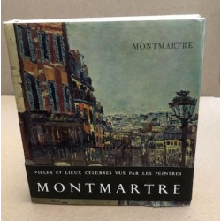 Villes et lieux célèbres vus par les peintres / Montmartre /...