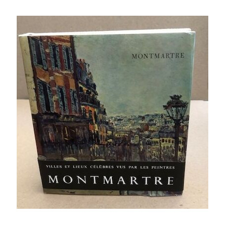Villes et lieux célèbres vus par les peintres / Montmartre /...
