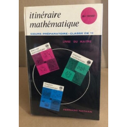 Itinéraire mathématique /Cours préparatoire / classe de 11°/...