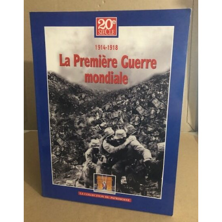 1914-1918 / 1 LA PREMIER GUERRE MONDIALE :DE SARAJEVO A LA VICTOIRE...