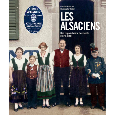 Les Alsaciens : Une région dans la tourmente (1870-1950)