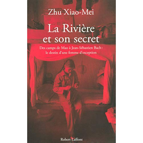 La rivière et son secret. Des camps de Mao à Jean-Sébastien Bach...