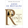 Histoire des reines de France - Anne de Bretagne: Épouse de...