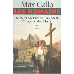 Les Romains - Constantin le grand L'Empire du Christ: Constantin...
