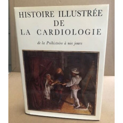 Histoire illustrée de la cardiologie : de la prehistoire a nos jours