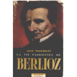 La vie passionnée de berlioz