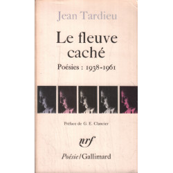 Le Fleuve caché : Poésies 1938-1961.Accents.Le Témoin...