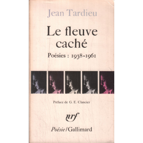 Le Fleuve caché : Poésies 1938-1961.Accents.Le Témoin...