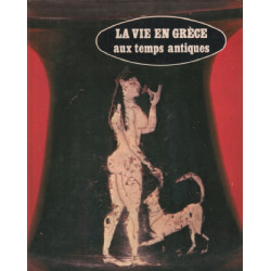 La vie en grece aux temps antiques