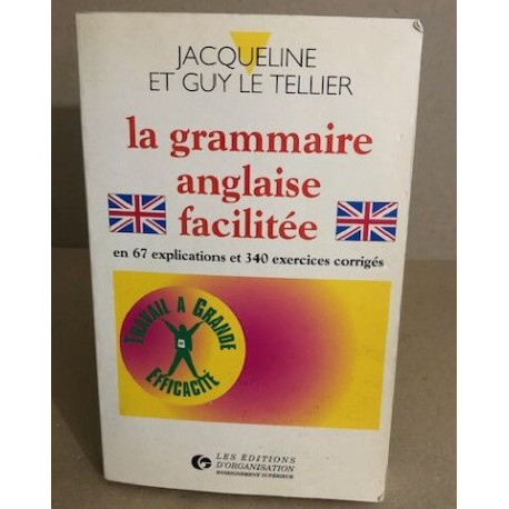 La Grammaire anglaise facilitée: En 67 explications et 340 exercices