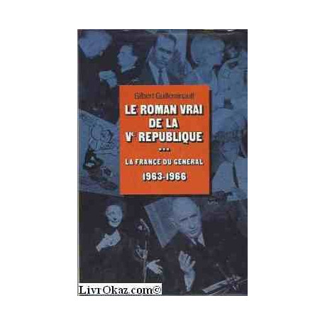 La France du Général 1963-1966 - Le roman vrai de la Ve république...