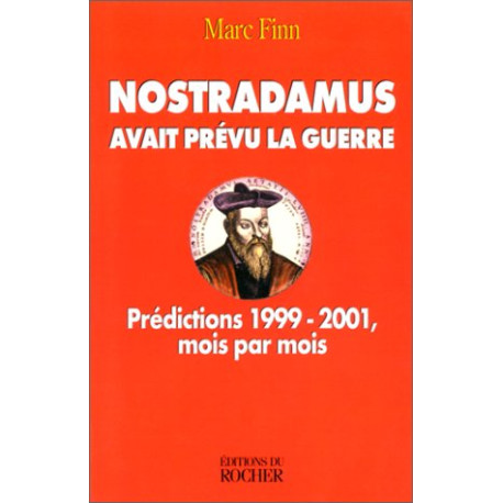 NOSTRADAMUS AVAIT PREVU LA GUERRE. Prédictions 1999-2001 mois par mois