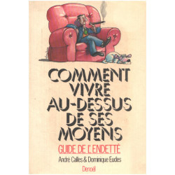 Comment vivre au-dessus de ses moyens / guide de l'endetté