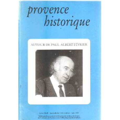 Provence historique autour de Paul-Albert Fevrier Tome XLII...