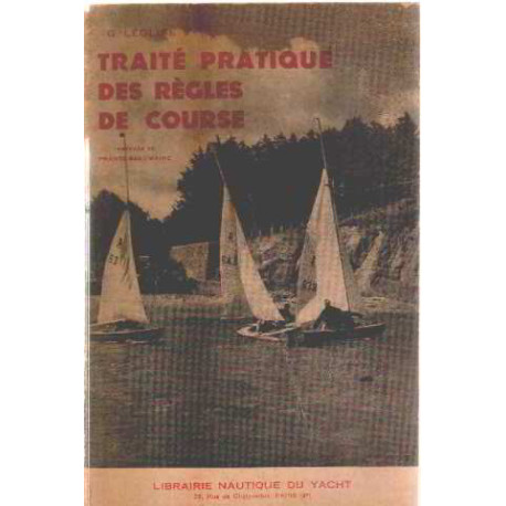 Gérard Léglise. Traité pratique des règles de course : . Préface...