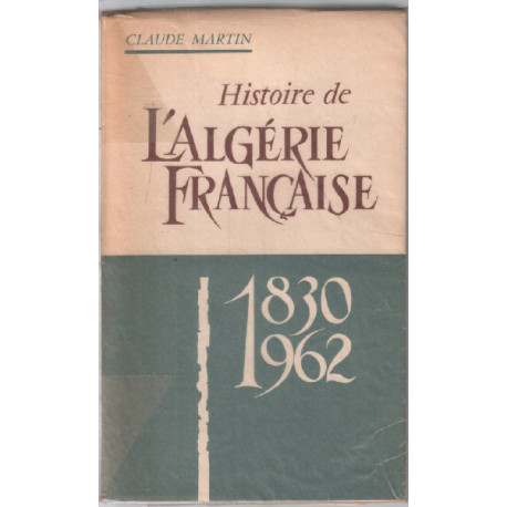 Histoire de l'algérie francaise 1830-1962 ( truffages de documents )