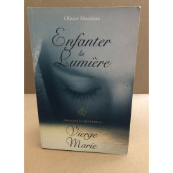 Enfanter la Lumière - Participer à l'oeuvre de la Vierge Marie