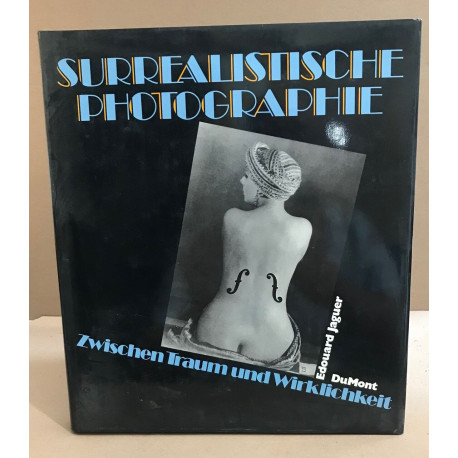 Surrealistische Photographie. Zwischen Traum und Wirklichkeit