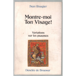 Montre-moi ton visage ! Variations sur les psaumes