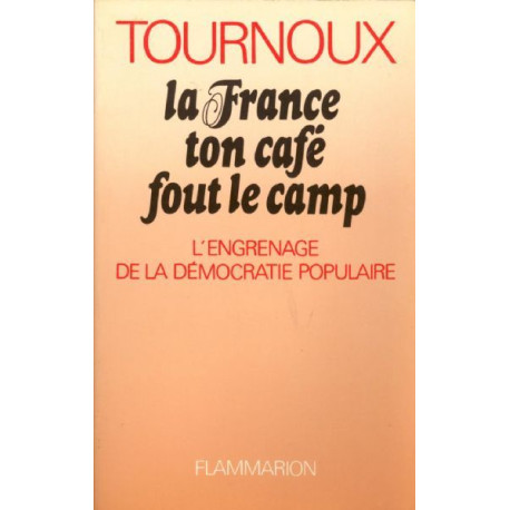 La France ton cafe fout le camp / l'engrenage de la democratie...