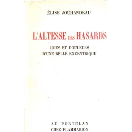 L'altesse des hasards / joies et douleurs d'une belle exentrique /...