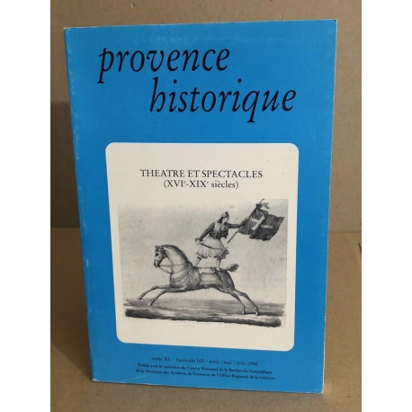 Preovence historique n° 160 / théatre et spectavles ( XVI° -XIX°...
