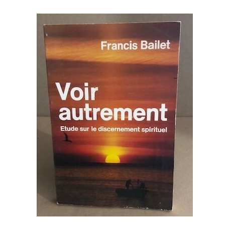 Voir autrement / etude sur le dicernement spirituel