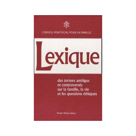 Lexique des termes ambigus et controversés : sur la vie la famille...