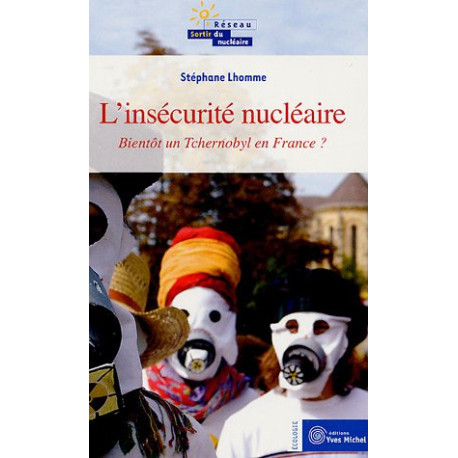 L'Insécurité Nucléaire : Bientôt un Tchernobyl en France