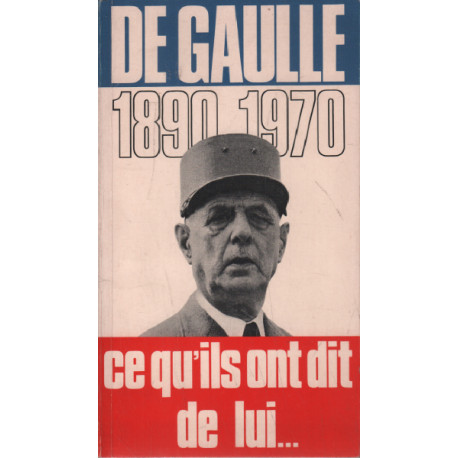 De gaulle 1890-1970 / ce qu'ils ont dit de lui
