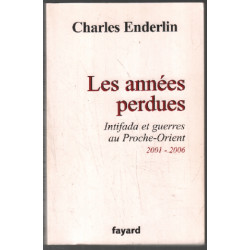Les années perdues : Intifada et guerres au Proche-Orient 2001-2006