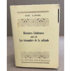 Histoires fabuleuses suivi de les triomphes de la solitude