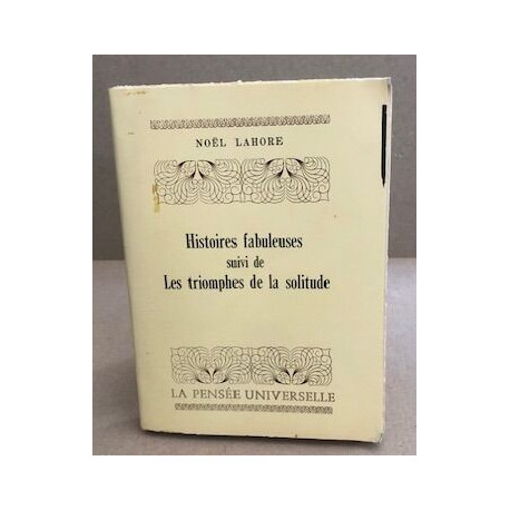 Histoires fabuleuses suivi de les triomphes de la solitude