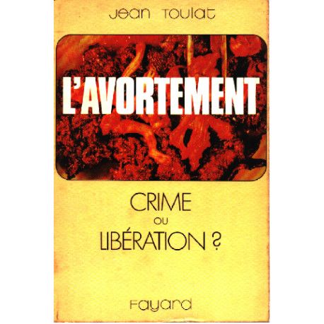 L'avortement crime ou liberation