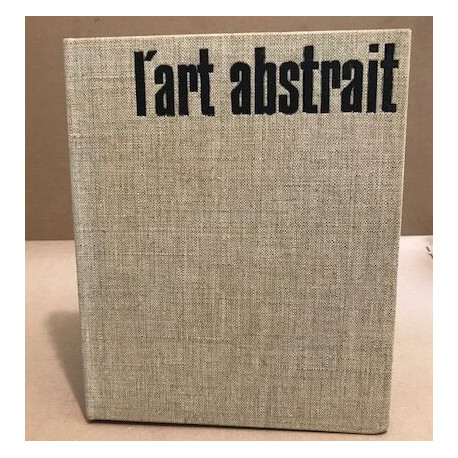 L'art abstrait / ses origines ses luttes sa présence / 24 planches...